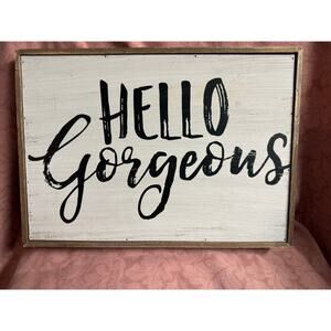 Hello Gorgeous Wooden Farmhouse Sign